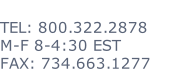 TEL: 800.322.2878 M-F 8-4:30 EST FAX: 734.663.1277