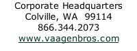 Corporate Headquarters Colville, WA  99114 866.344.2073 www.vaagenbros.com